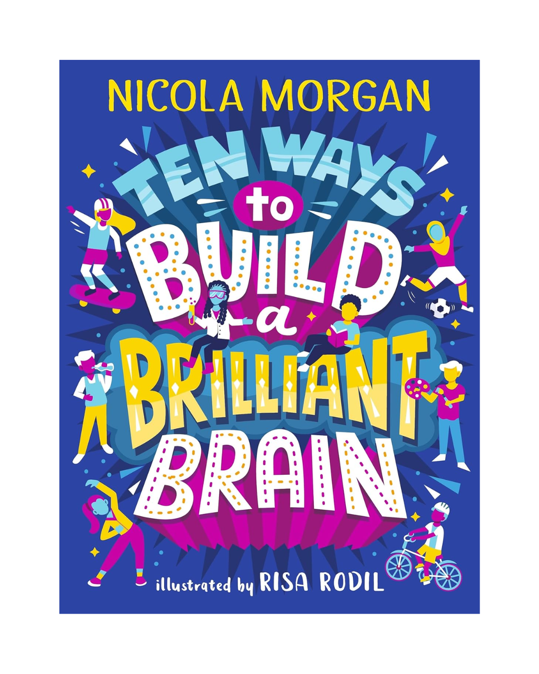 Ten Ways to Build a Brilliant Brain
