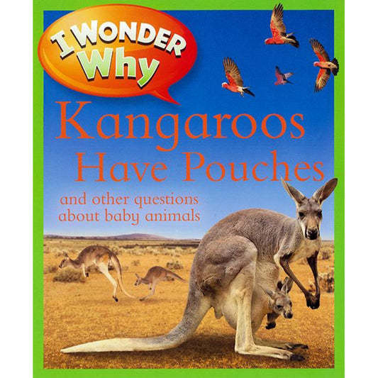 I Wonder Why: Kangaroos Have Pouches and other Questions about baby animals