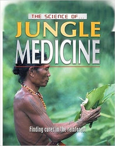 The Science Of ... Jungle Medicine Finding Cures in the Rainforest