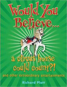Would You Believe... a circus horse could count?! and other extraordinary entertainments
