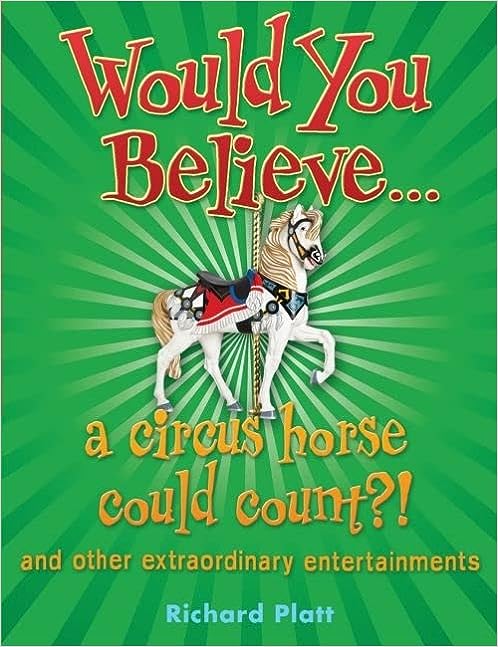 Would You Believe... a circus horse could count?! and other extraordinary entertainments