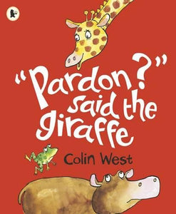 "Pardon?" Said the Giraffe