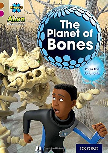 Project X Alien Adventures Brown Book Band, Oxford Level 10: The Planet of Bones