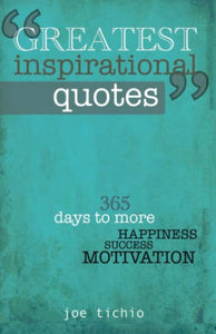 Greatest Inspirational Quotes :365 days to more Happiness, Success, and Motivation