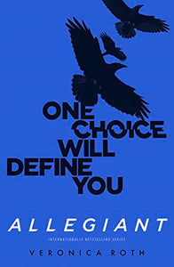 Allegiant : One Choice Will Define You