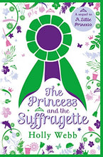 Load image into Gallery viewer, The Princess and the Suffragette: a sequel to A Little Princess by Holly Webb (Author)