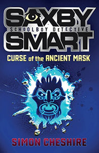 The Curse of the Ancient Mask and Other Case Files (Saxby Smart: Private Detective)