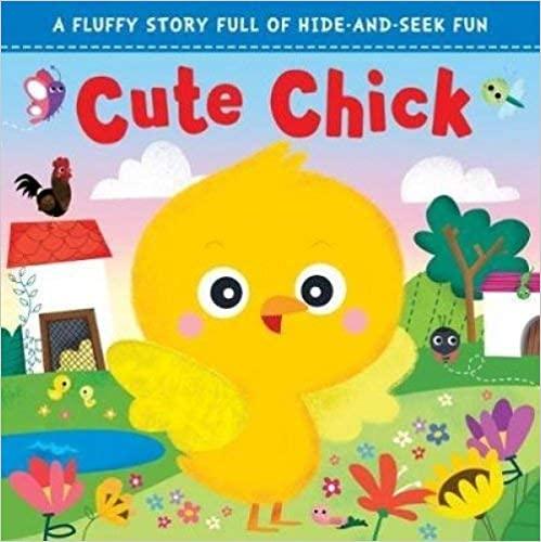 Cute Chick : A Fluffy Story Full Of Hide-And-Seek Fun