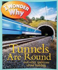 I Wonder Why: Tunnels Are Round and other questions about building