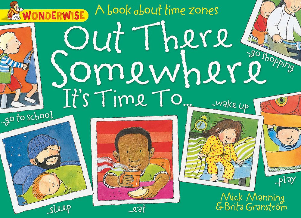 Out There Somewhere It's Time To: A book about time zones (Wonderwise)