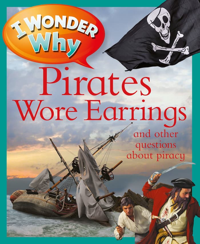 I Wonder Why Pirates Wore Earrings: and other questions about piracy