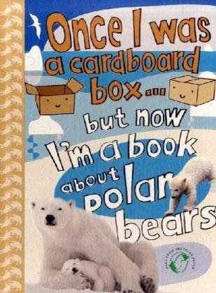 Once I Was a Cardboard Box - But Now I'm a Book About Polar Bears!