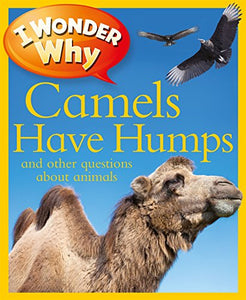 I Wonder Why: Camels Have Humps and other questions about animals