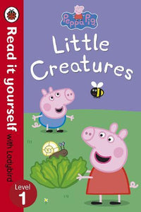 Read it Yourself with Ladybird: Peppa Pig Little Creatures (Level 1)