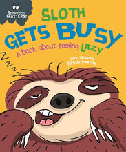 Load image into Gallery viewer, Behaviour Matters: Sloth Gets Busy: A book about feeling lazy