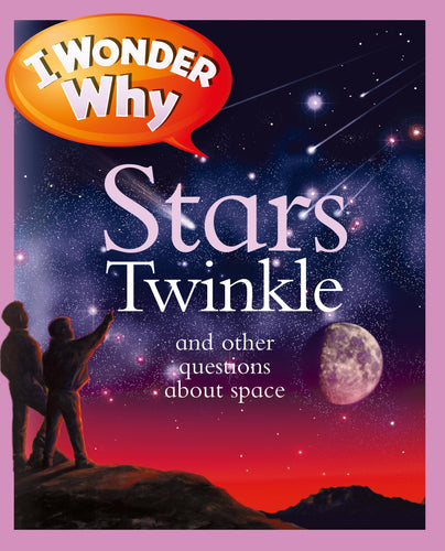 I Wonder Why: Stars Twinkle and other questions about space