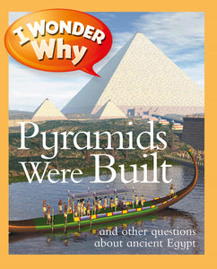 I Wonder Why: Pyramids Were Built and other questions about Ancient Egypt