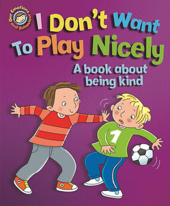 I Don't Want to Play Nicely: A book about being kind