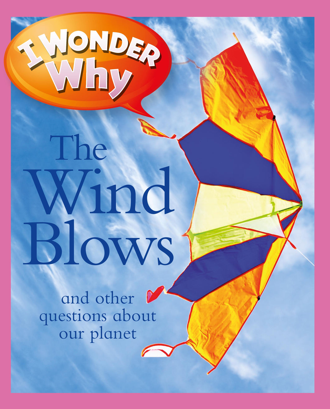 I Wonder Why: The Wind Blows and other questions about our planet