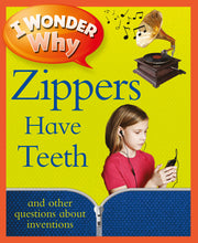 Load image into Gallery viewer, I Wonder Why: Zips Have Teeth and other questions about inventions