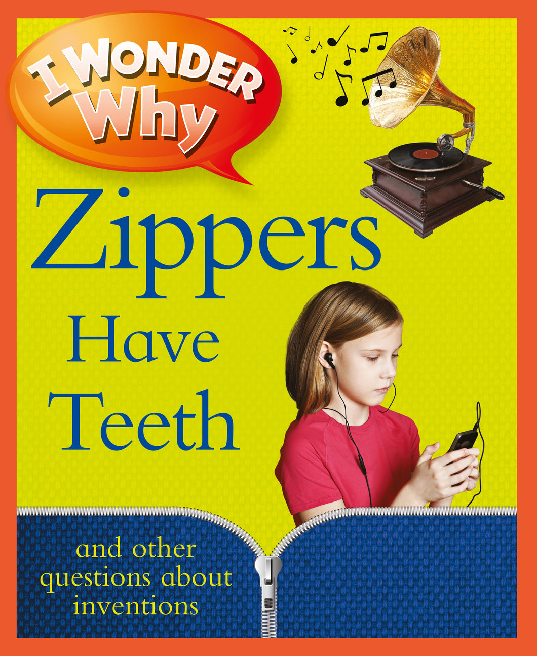 I Wonder Why: Zips Have Teeth and other questions about inventions