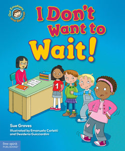 I Don't Want to Wait!: A book about patience