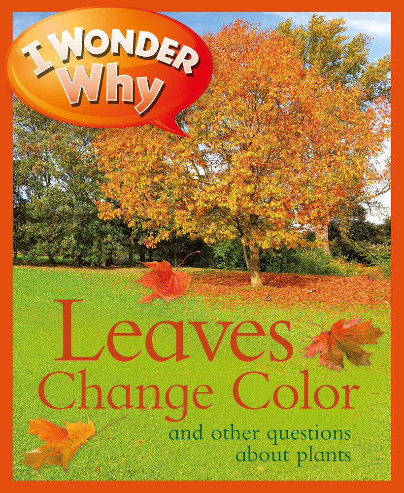 I Wonder Why: Leaves Change Color and other questions about plants