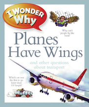 Load image into Gallery viewer, I Wonder Why: Planes Have Wings and other questions about transportation
