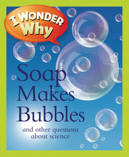 Load image into Gallery viewer, I Wonder Why: Soap Makes Bubbles and other questions about science