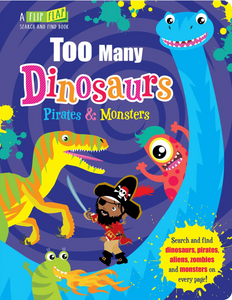 Too Many Dinosaurs, Pirates & Monsters (Flip, Flap and Find)