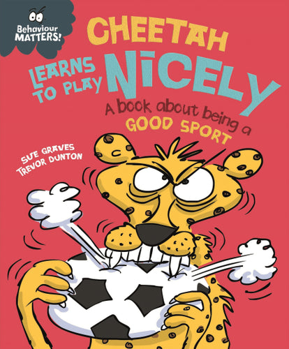 Behaviour Matters: Cheetah Learns to Play Nicely: A book about being a good sport