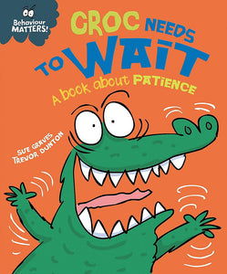 Behaviour Matters: Croc Needs to Wait: A book about patience