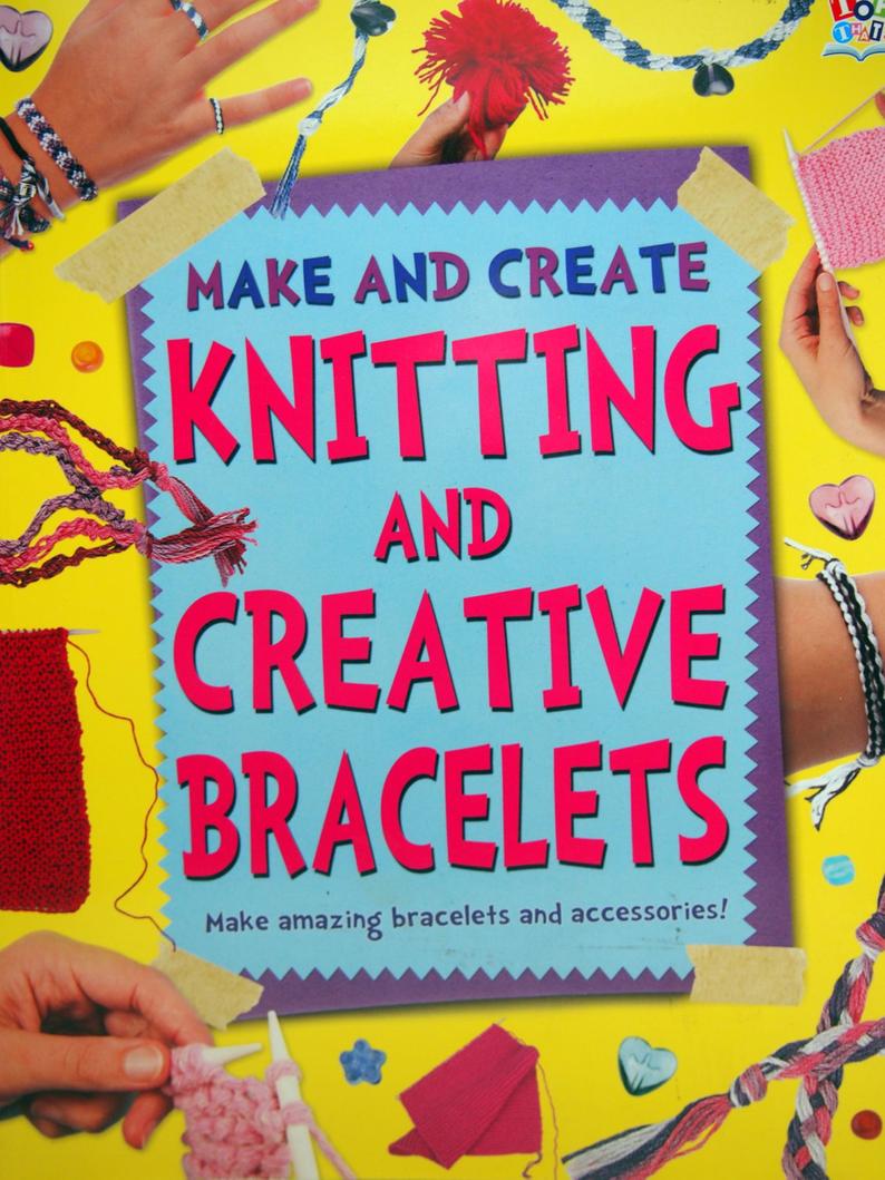 Make and Create Knitting and Creative Bracelets